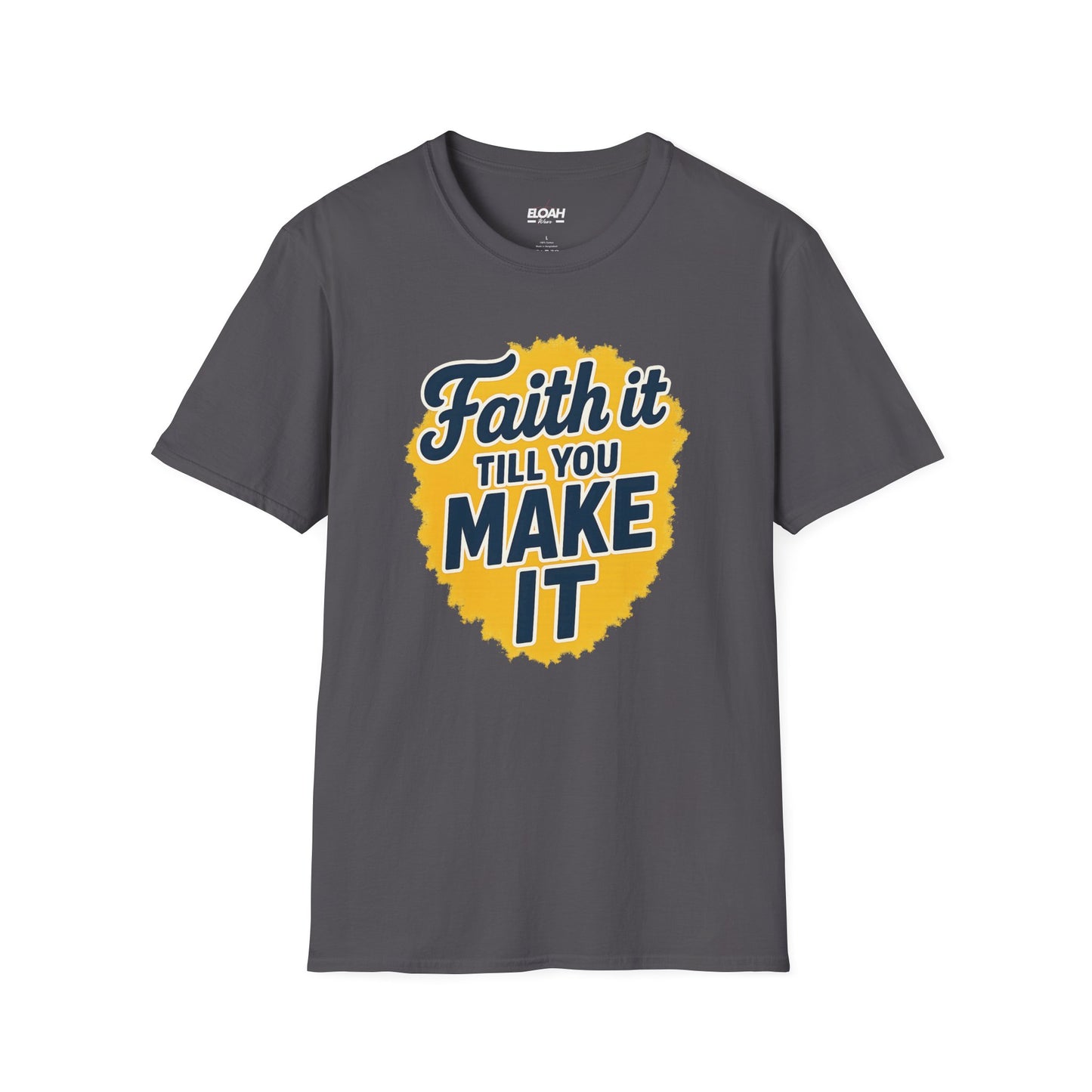 Faith It Till You Make It T-Shirt