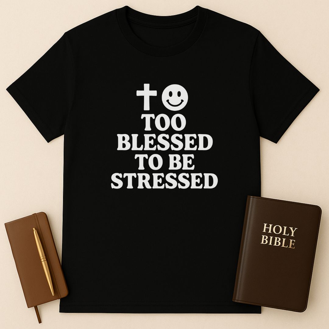 Too Blessed To Be Stressed T-Shirt