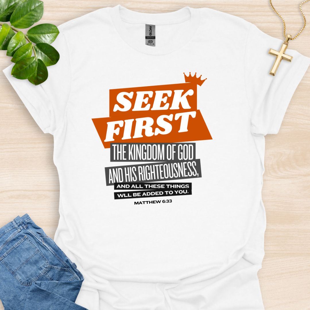 Seek First The Kingdom Of God T-Shirt