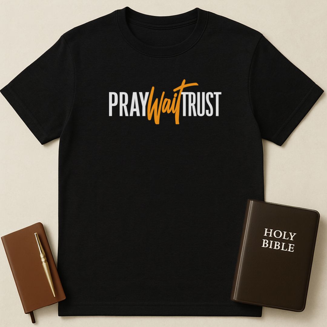 Pray Wait Trust T-Shirt