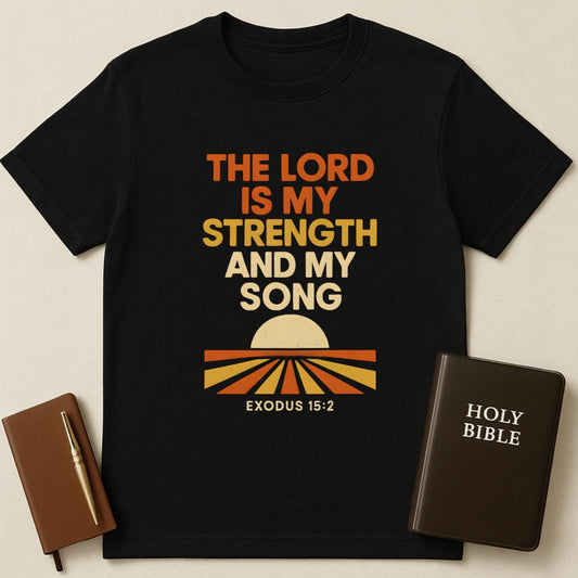The Lord Is My Strength And My Song T-Shirt