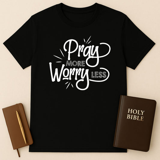 Pray More Worry Less T-Shirt