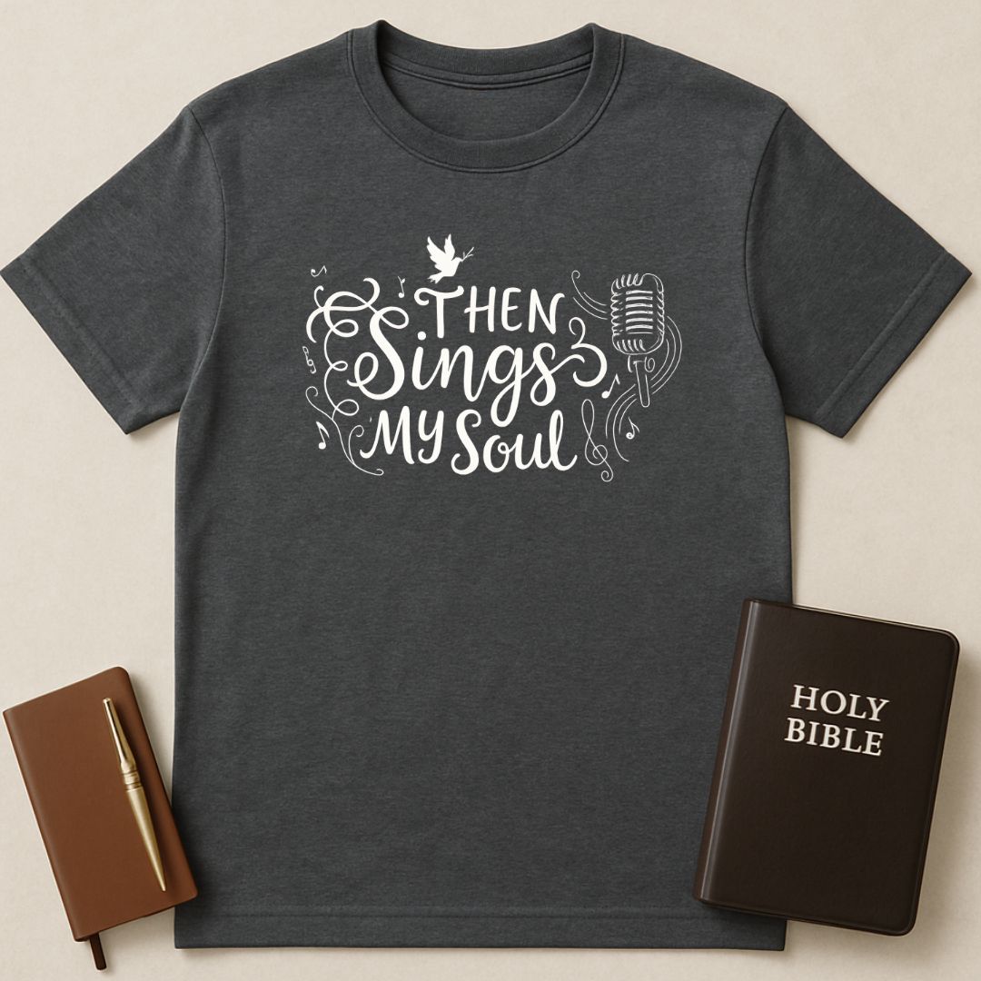 Then Sings My Soul T-Shirt