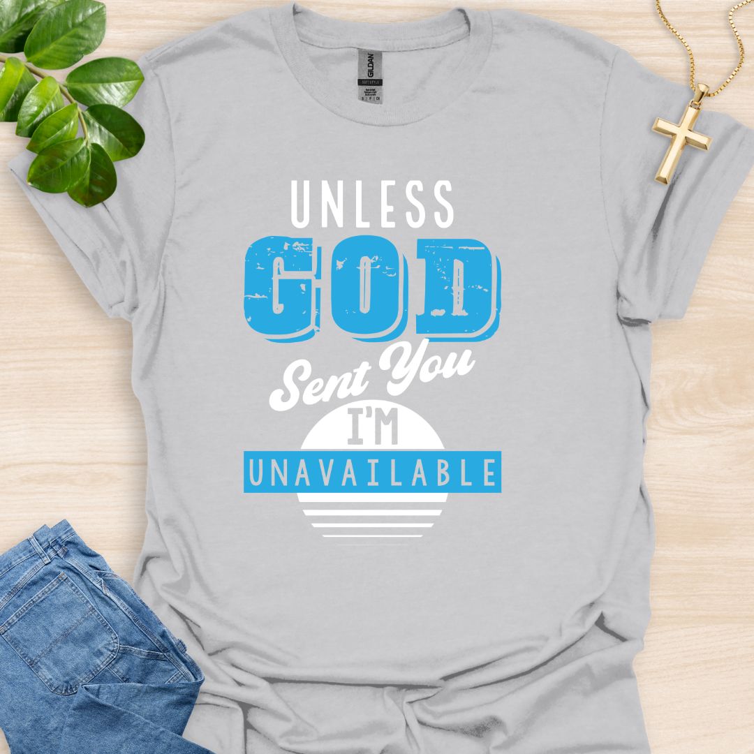 Unless God Send You I Am Unavailable T-Shirt