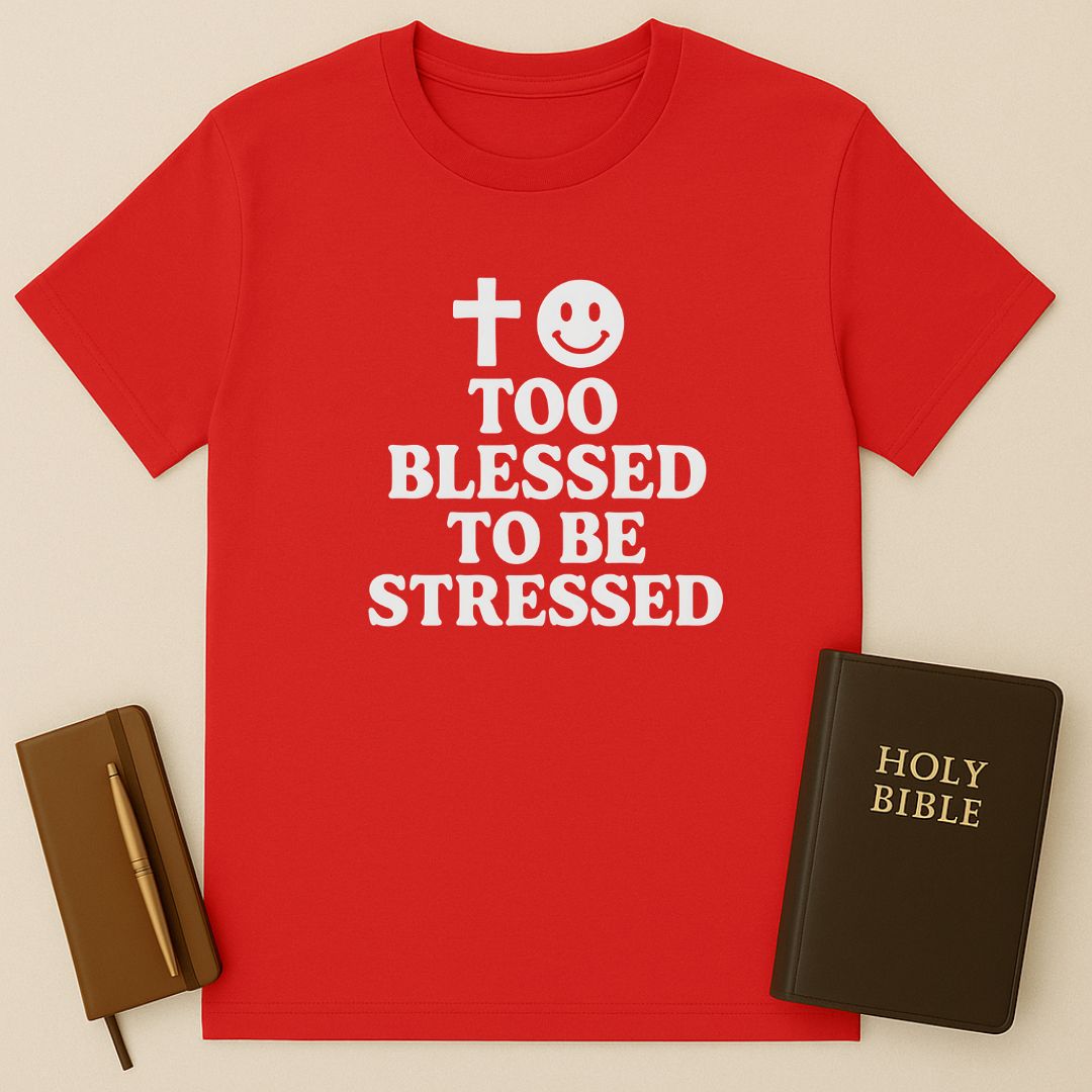 Too Blessed To Be Stressed T-Shirt