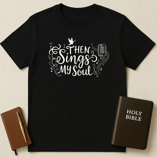 Then Sings My Soul T-Shirt