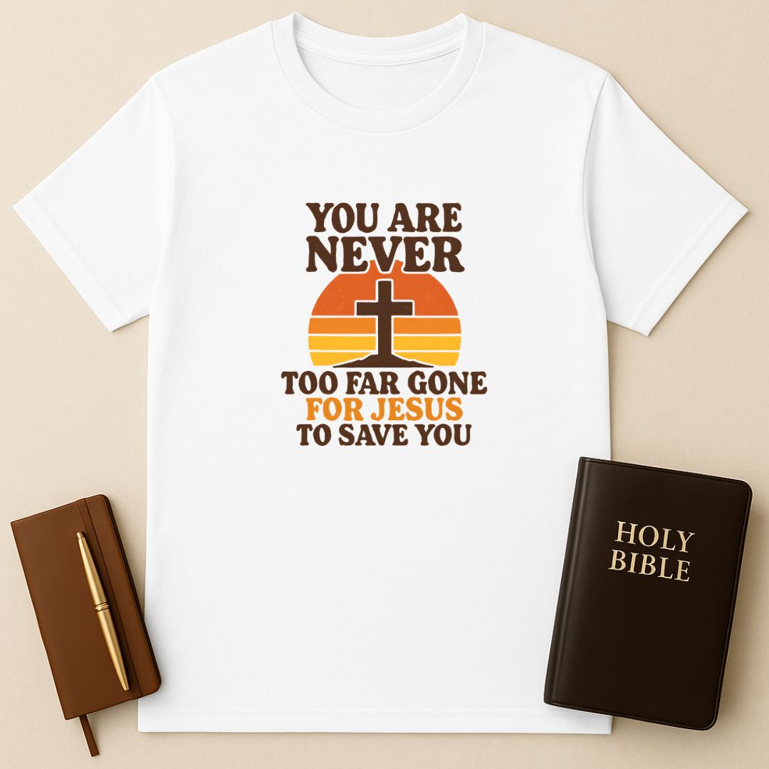 Never Too Far Gone For Jesus T-Shirt