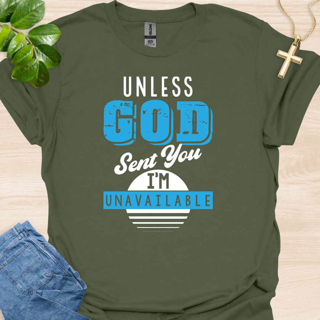 Unless God Send You I Am Unavailable T-Shirt