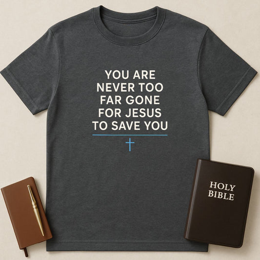 Never Too Far T-Shirt