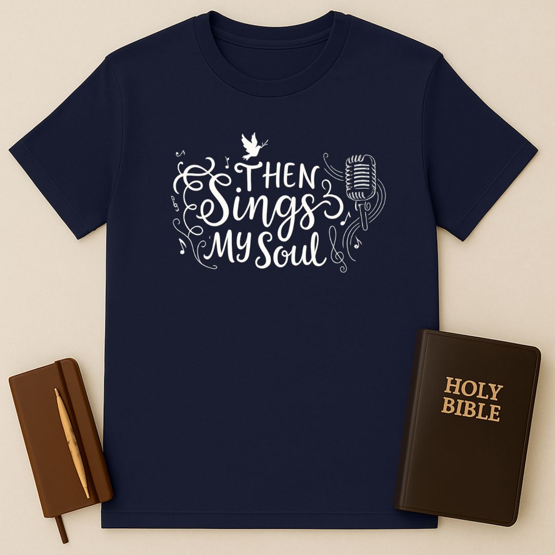 Then Sings My Soul T-Shirt