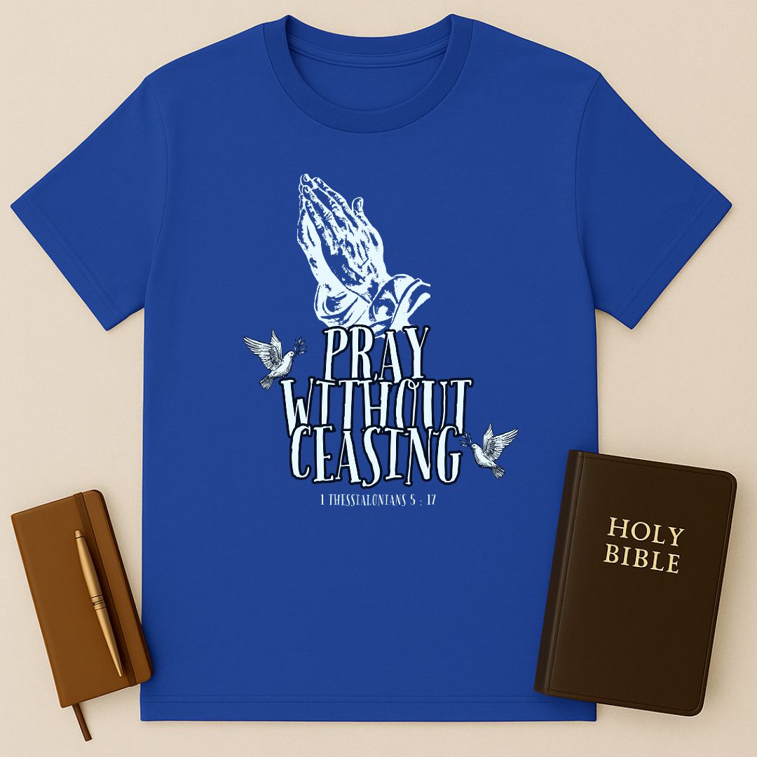 Pray Without Ceasing T-Shirt