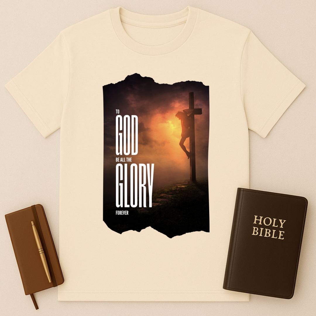 To God Be All The Glory Forever T-Shirt
