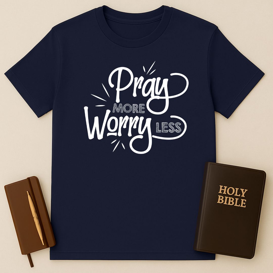 Pray More Worry Less T-Shirt