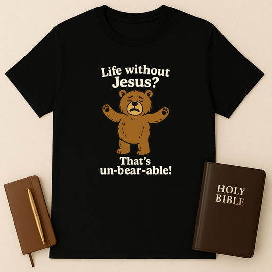 Life Without Jesus? That's un-bear-able! T-Shirt