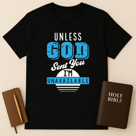 Unless God Send You I Am Unavailable T-Shirt