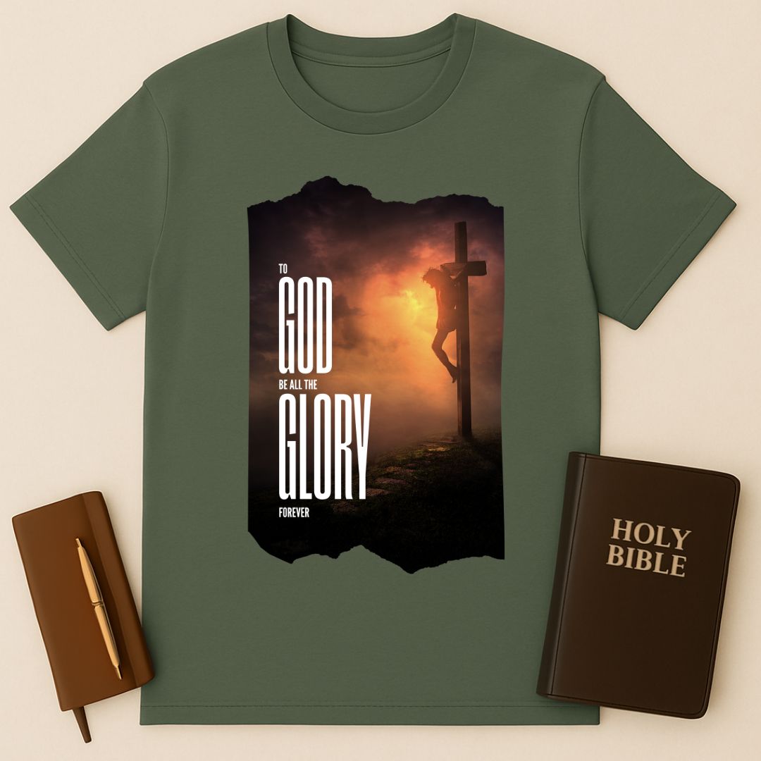 To God Be All The Glory Forever T-Shirt