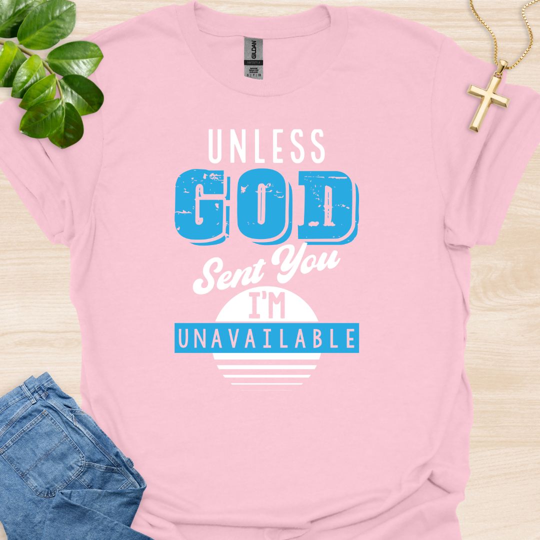 Unless God Send You I Am Unavailable T-Shirt