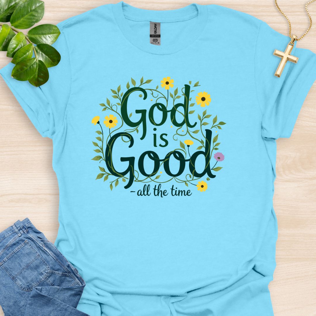 God Is Good - All The Time T-Shirt