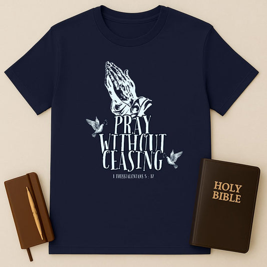 Pray Without Ceasing T-Shirt