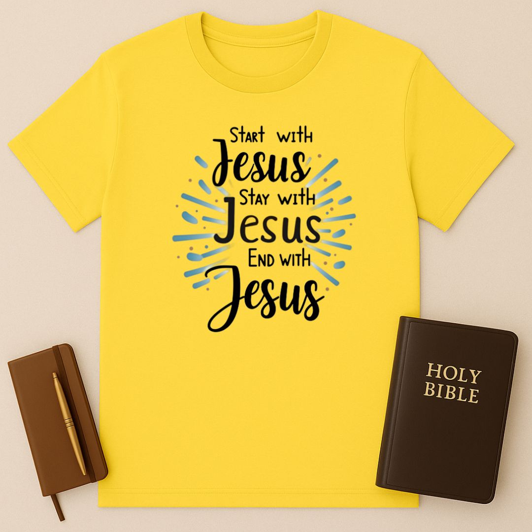 Start - Stay - End With Jesus T-Shirt