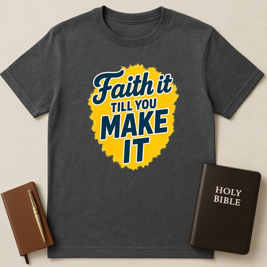 Faith It Till You Make It T-Shirt