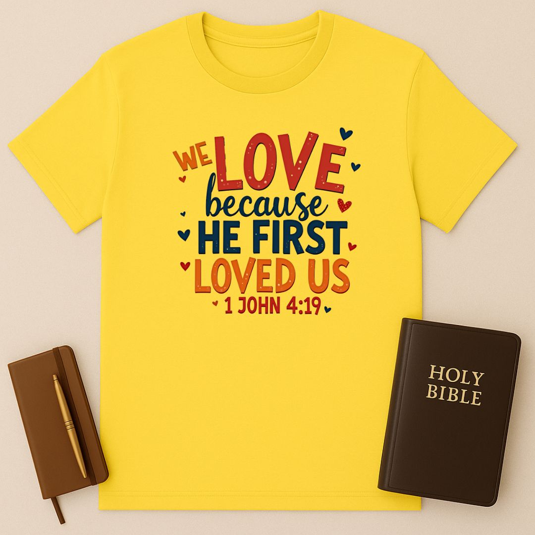 We Love Because He First Loved Us T-Shirt