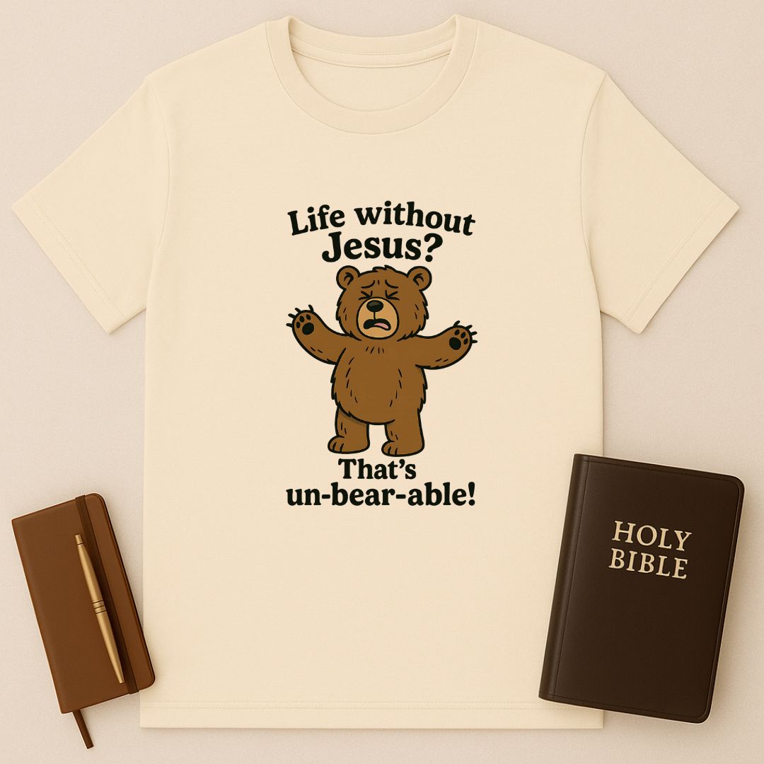 Life Without Jesus? That's un-bear-able! T-Shirt