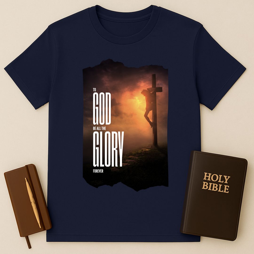 To God Be All The Glory Forever T-Shirt