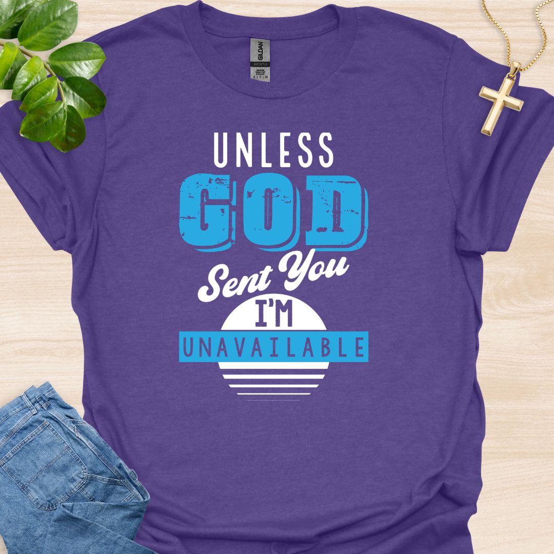 Unless God Send You I Am Unavailable T-Shirt