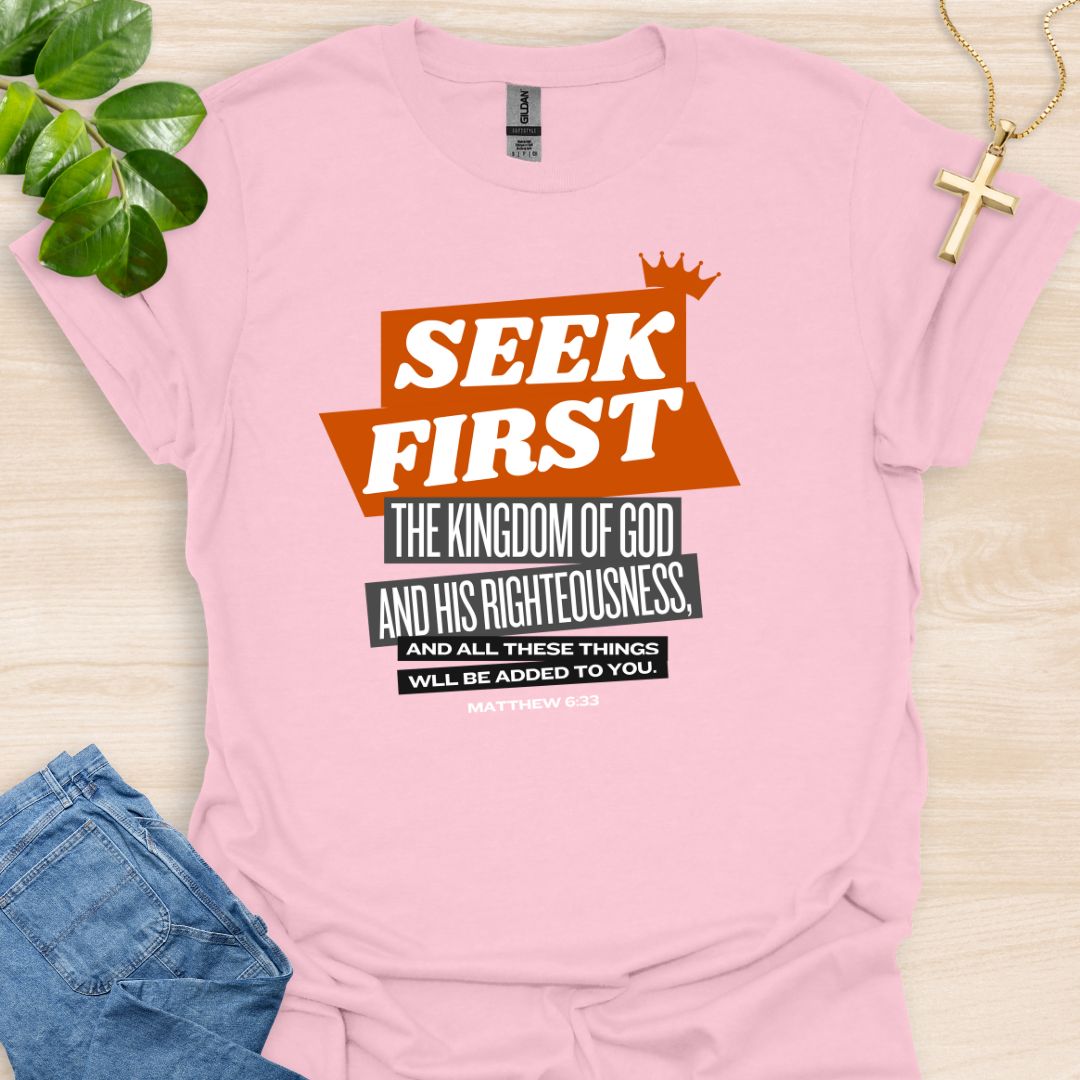Seek First The Kingdom Of God T-Shirt