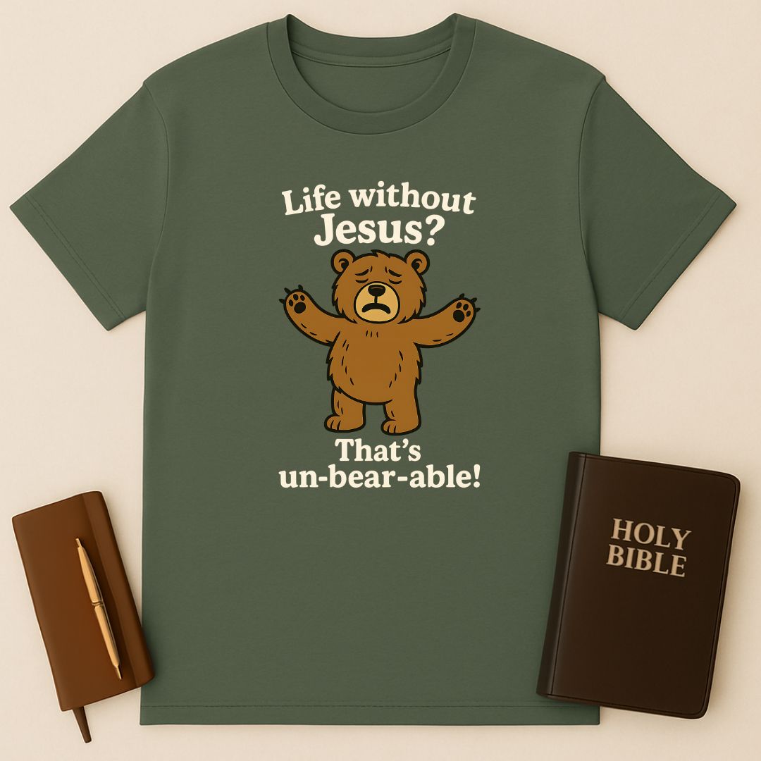 Life Without Jesus? That's un-bear-able! T-Shirt