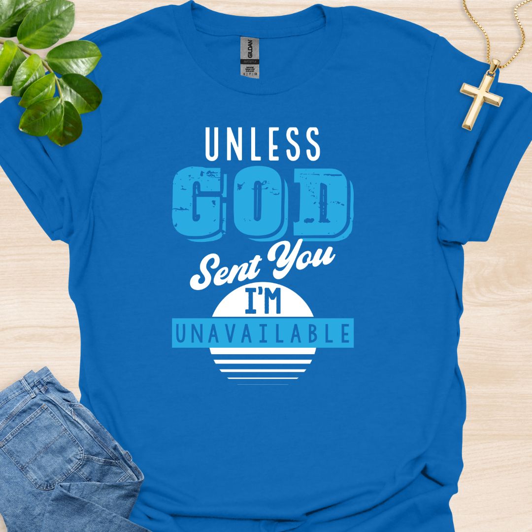 Unless God Send You I Am Unavailable T-Shirt