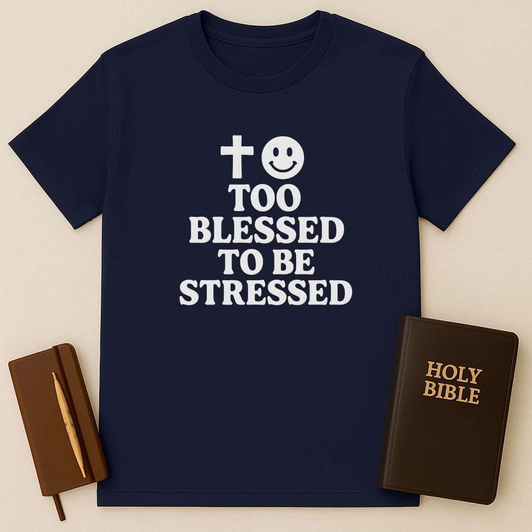 Too Blessed To Be Stressed T-Shirt