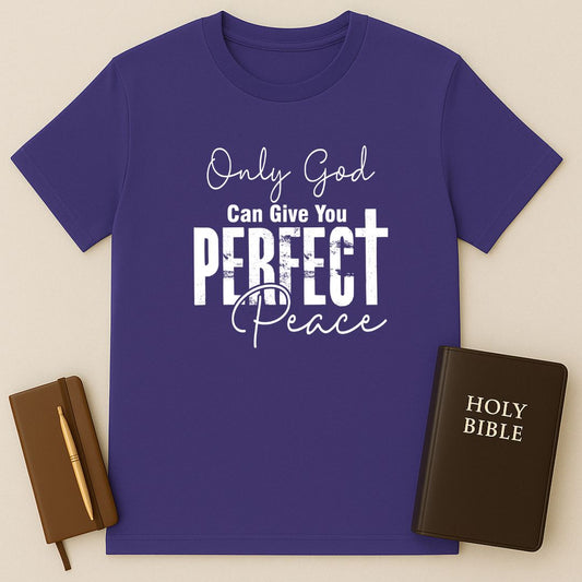 Only God Can Give You Perfect Peace T-Shirt