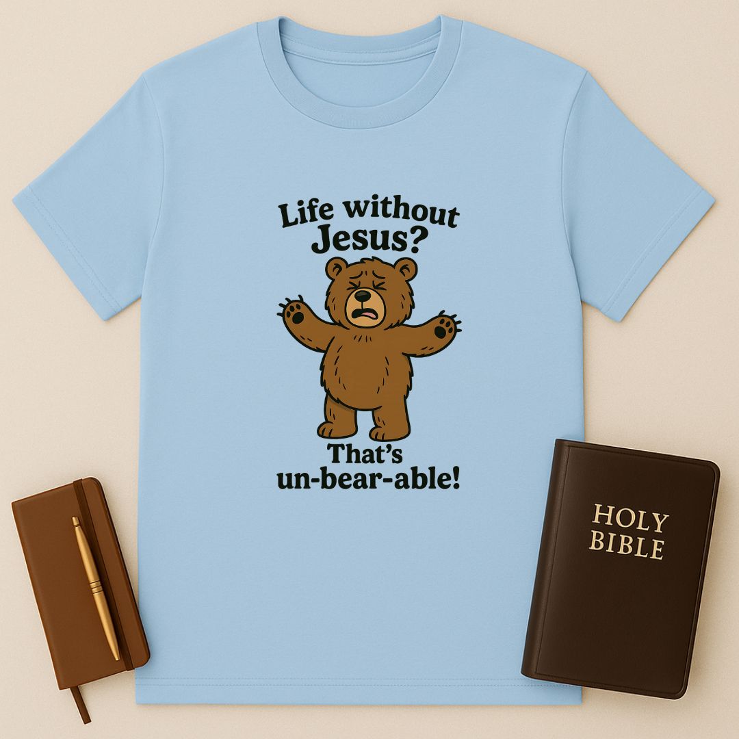 Life Without Jesus? That's un-bear-able! T-Shirt