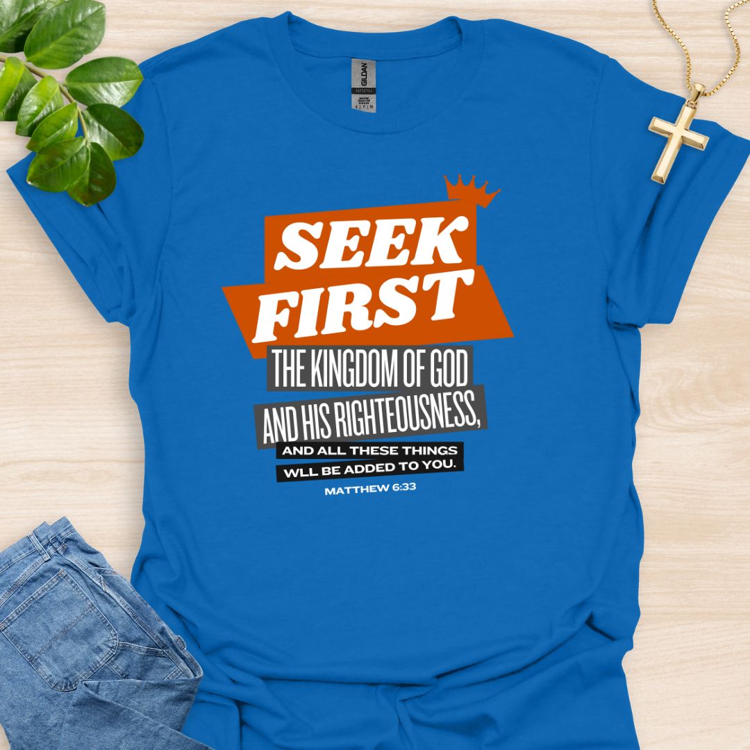 Seek First The Kingdom Of God T-Shirt