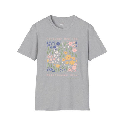 Consider How The Wildflowers Grow T-Shirt