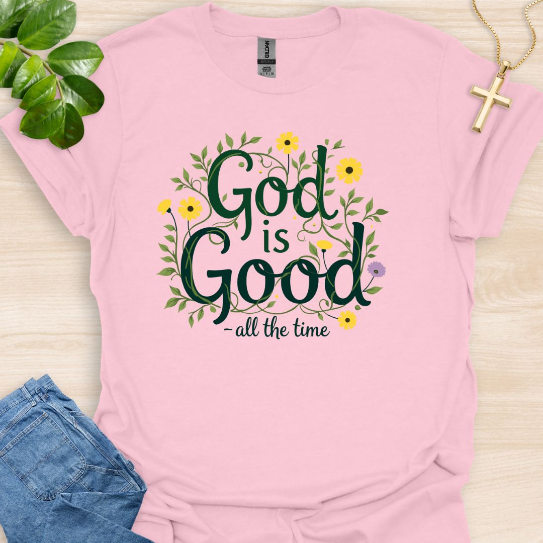 God Is Good - All The Time T-Shirt