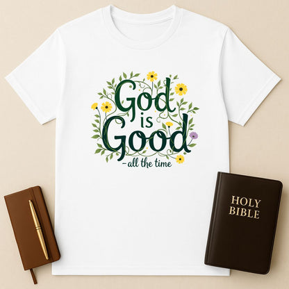 God Is Good - All The Time T-Shirt