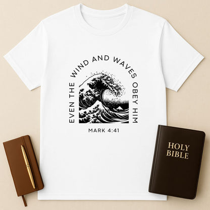 Even The Wind And Waves Obey Him T-Shirt