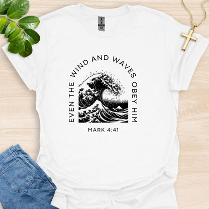 Even The Wind And Waves Obey Him T-Shirt