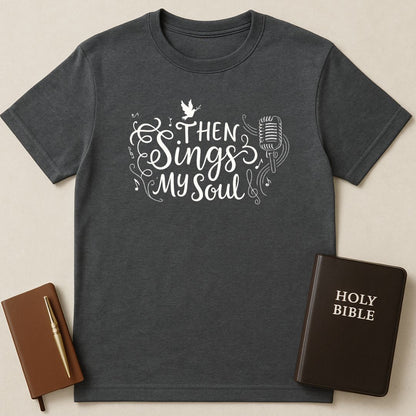 Then Sings My Soul T-Shirt