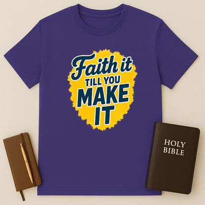 Faith It Till You Make It T-Shirt