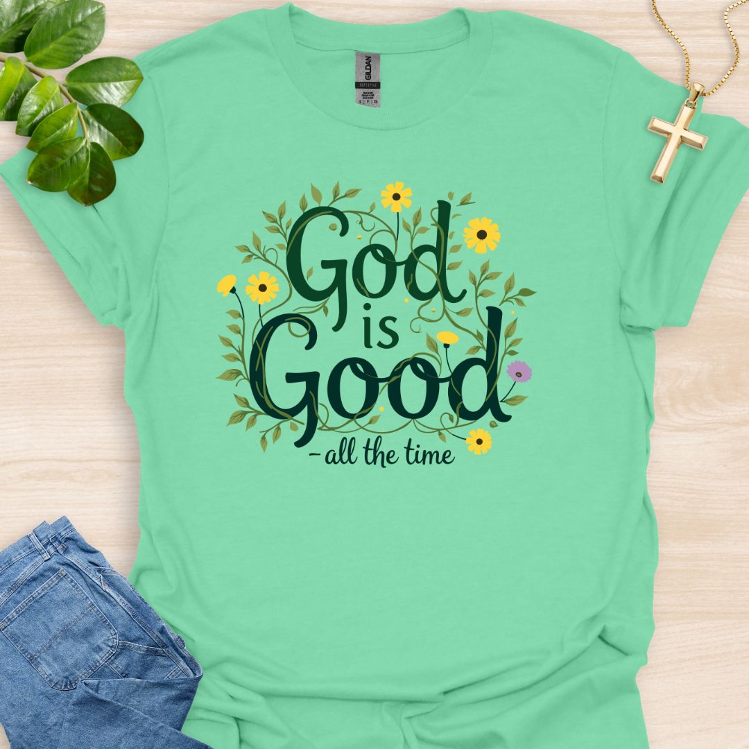God Is Good - All The Time T-Shirt
