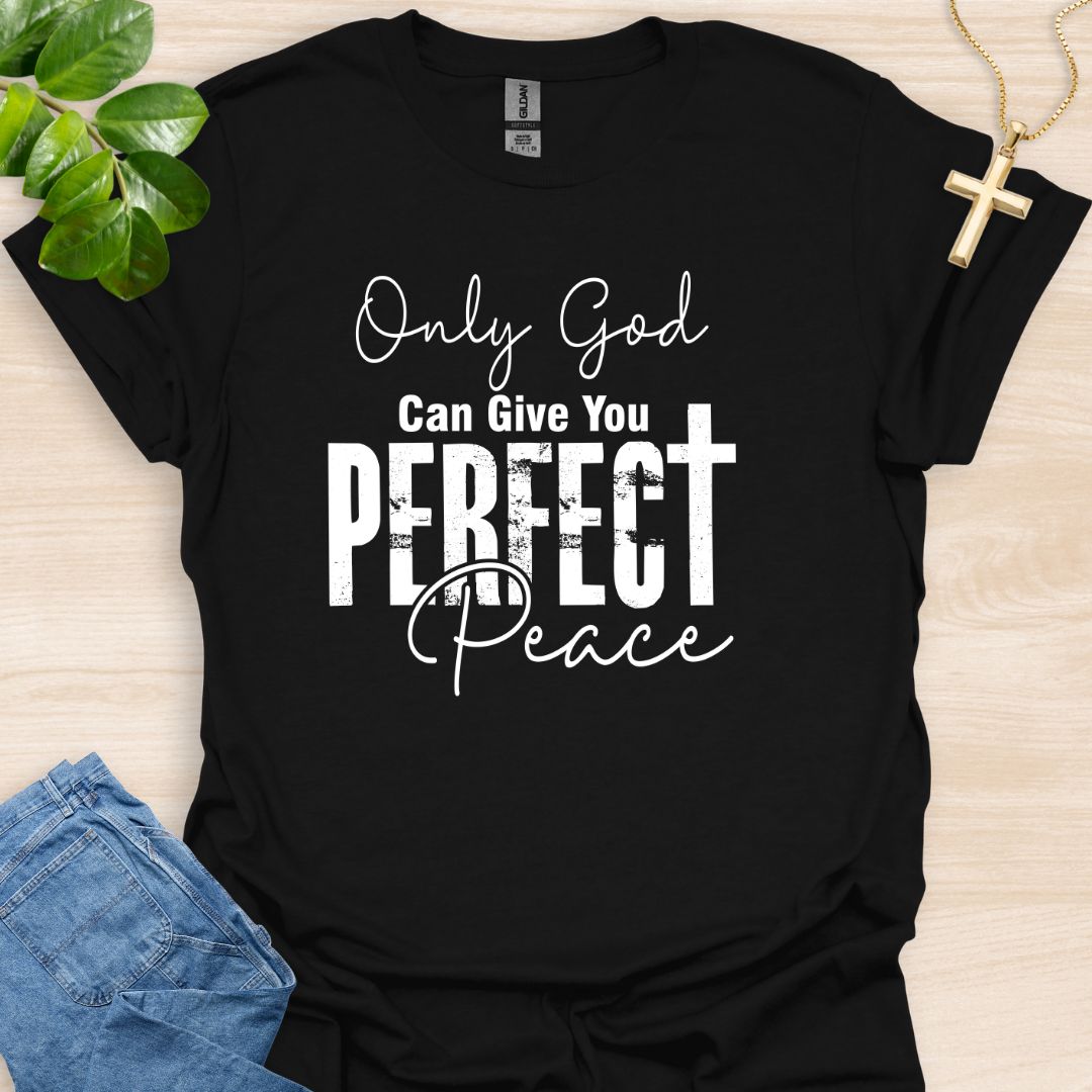 Only God Can Give You Perfect Peace T-Shirt