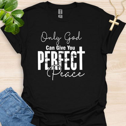 Only God Can Give You Perfect Peace T-Shirt