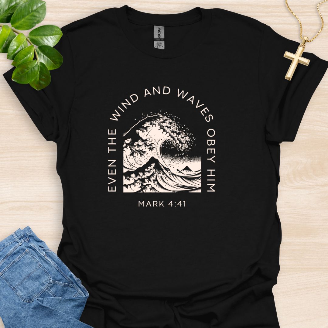 Even The Wind And Waves Obey Him T-Shirt