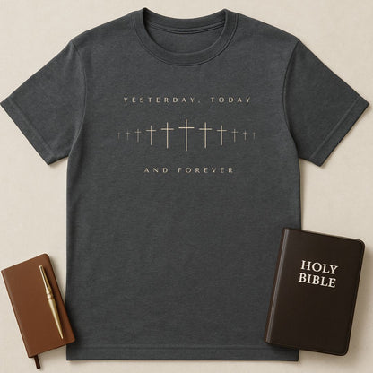 Yesterday, Today And Forever T-Shirt