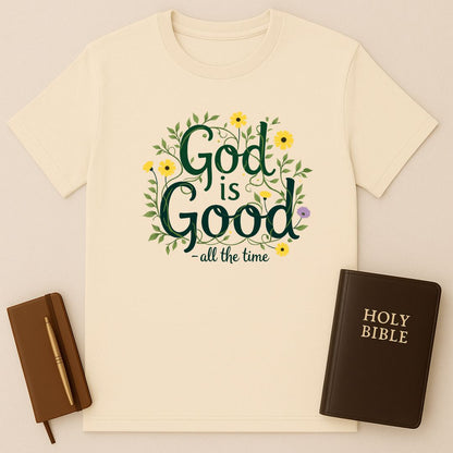 God Is Good - All The Time T-Shirt