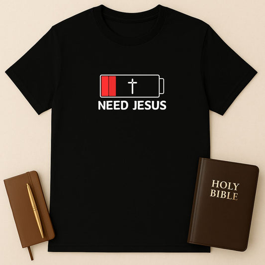 Need Jesus T-Shirt